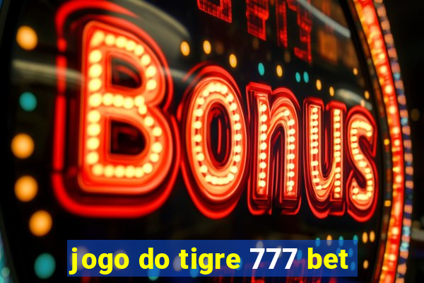 jogo do tigre 777 bet